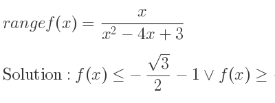 The range of f(x)= x/(x^2-4x+3) is f(x)<=-(sqrt(3))/2-1\lor f(x)>= (sqrt(3))/2-1